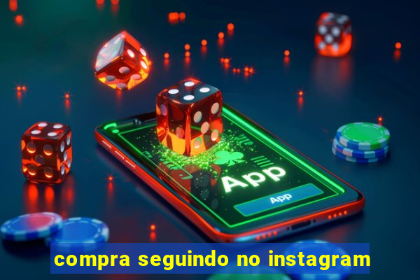 compra seguindo no instagram