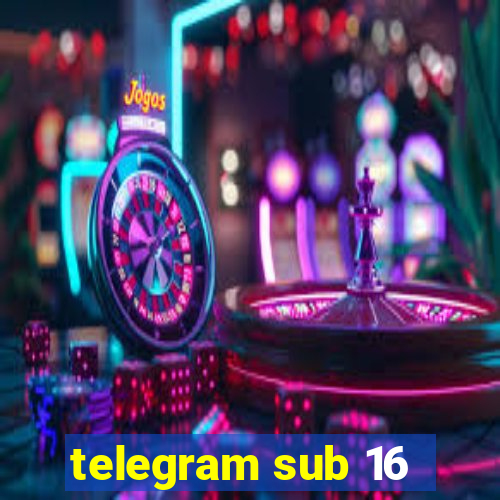 telegram sub 16