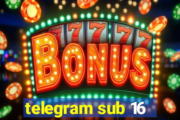 telegram sub 16