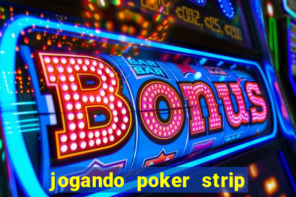 jogando poker strip com a mae