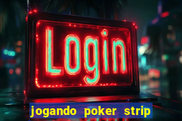 jogando poker strip com a mae