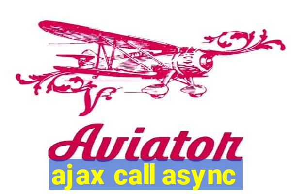 ajax call async