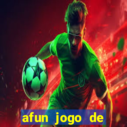 afun jogo de ganhar dinheiro