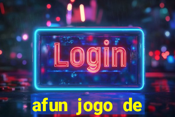 afun jogo de ganhar dinheiro