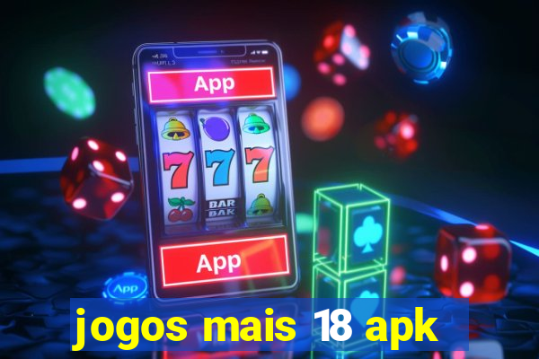 jogos mais 18 apk