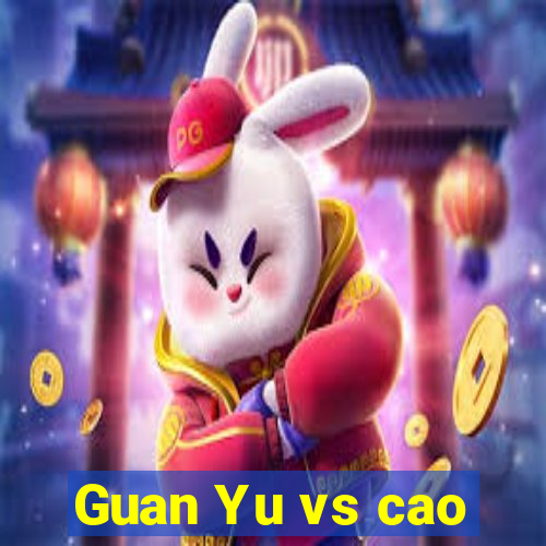 Guan Yu vs cao