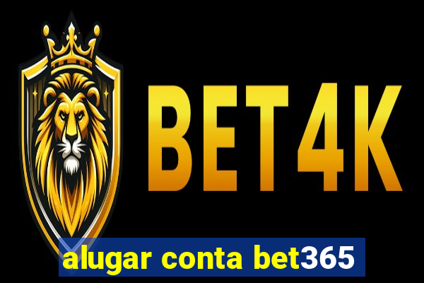 alugar conta bet365