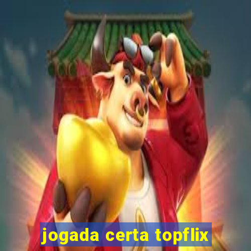 jogada certa topflix