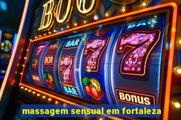 massagem sensual em fortaleza