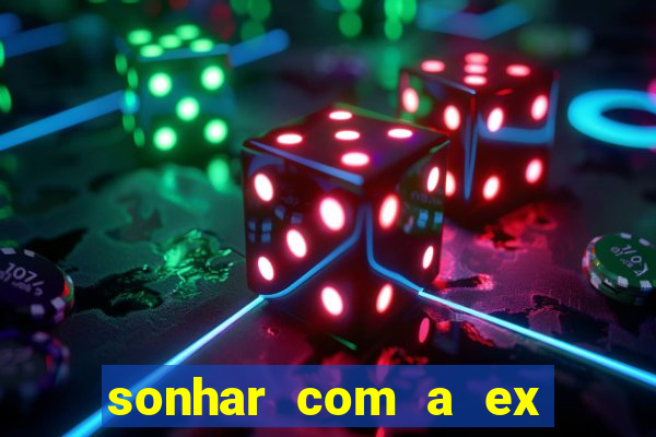 sonhar com a ex do meu marido jogo do bicho