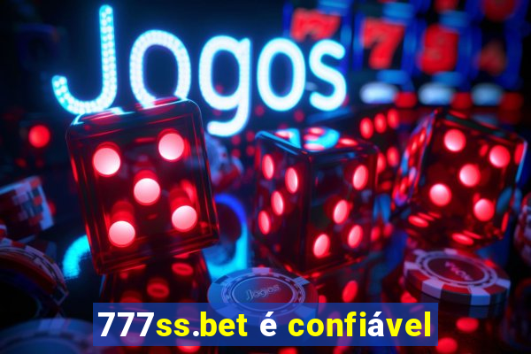 777ss.bet é confiável