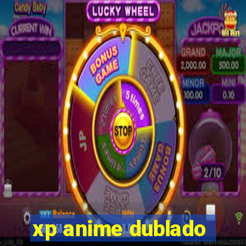 xp anime dublado