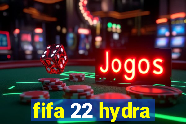 fifa 22 hydra