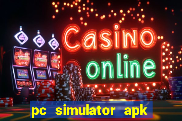 pc simulator apk dinheiro infinito