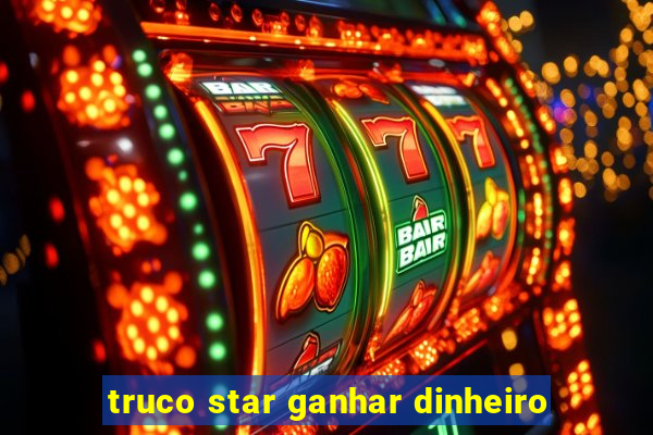 truco star ganhar dinheiro