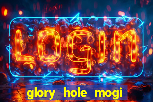 glory hole mogi das cruzes