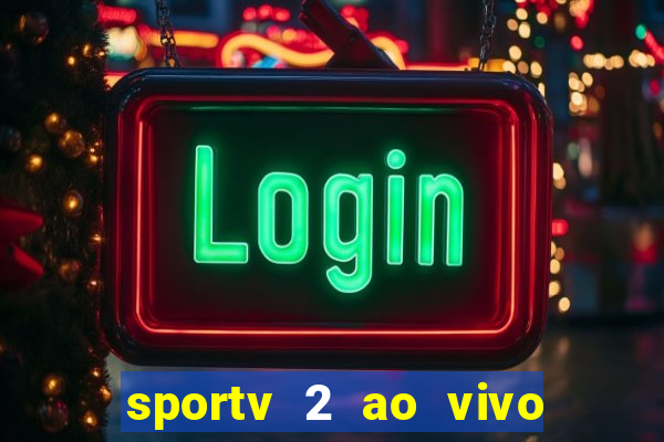 sportv 2 ao vivo futebol play hd