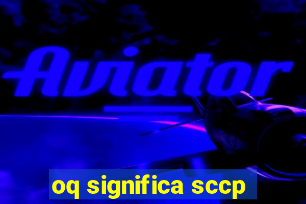 oq significa sccp