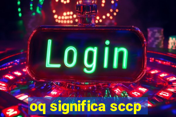 oq significa sccp