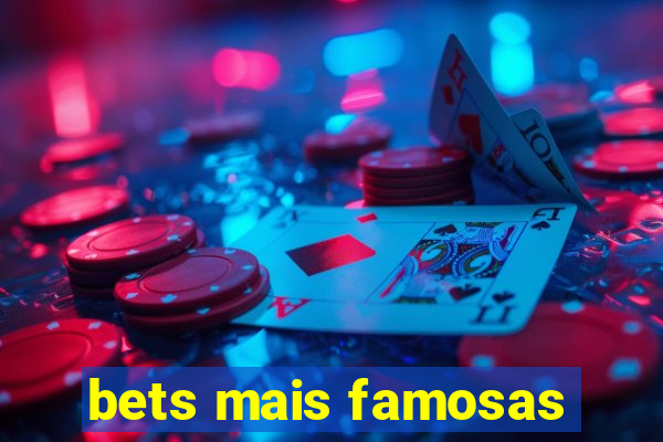 bets mais famosas