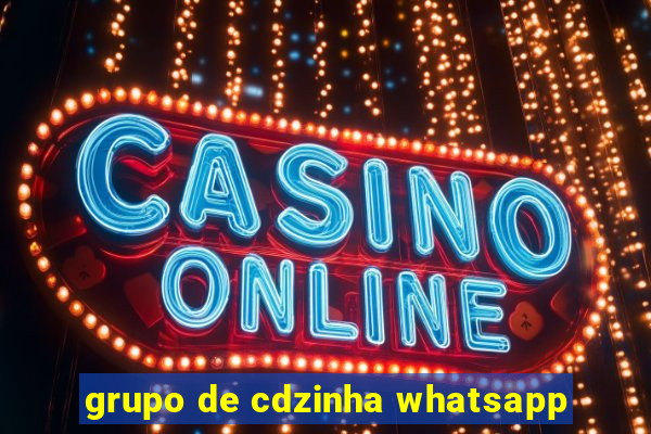 grupo de cdzinha whatsapp