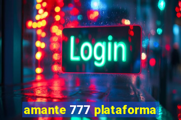 amante 777 plataforma