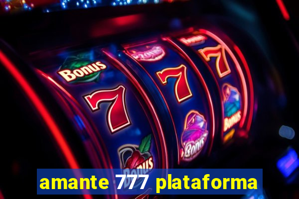 amante 777 plataforma