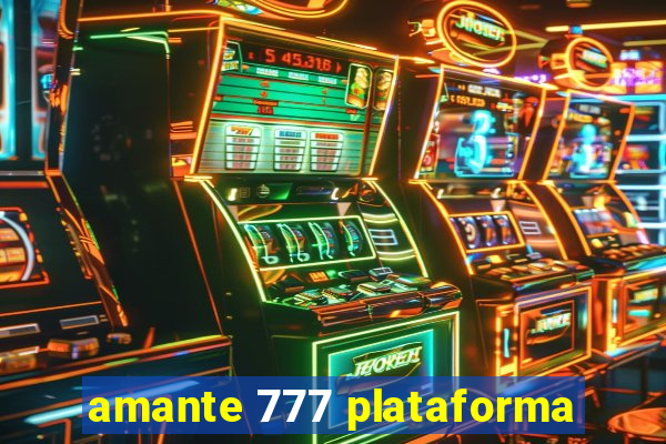 amante 777 plataforma