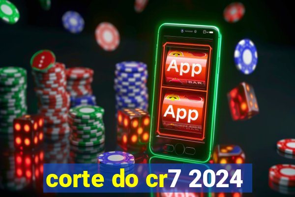 corte do cr7 2024