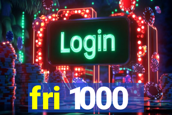 fri 1000