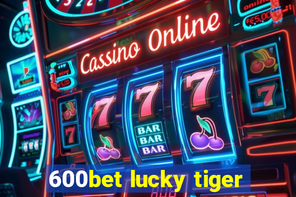 600bet lucky tiger