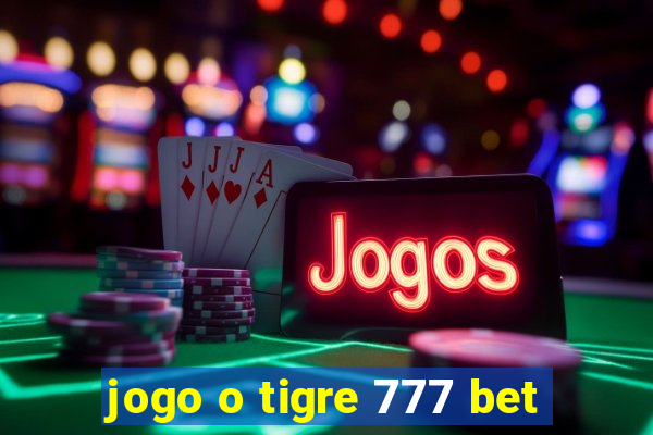 jogo o tigre 777 bet