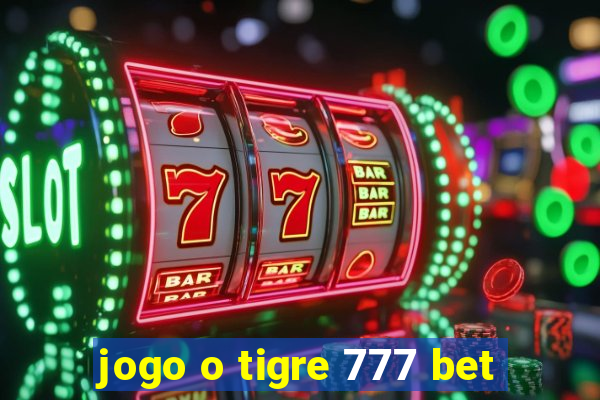 jogo o tigre 777 bet