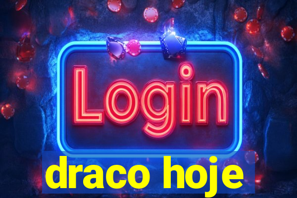 draco hoje