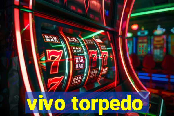 vivo torpedo