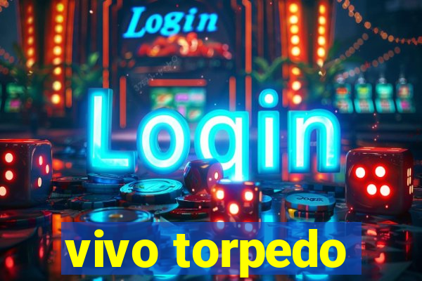 vivo torpedo