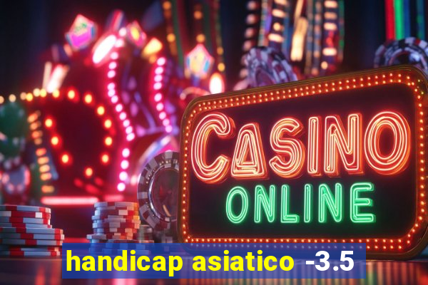 handicap asiatico -3.5