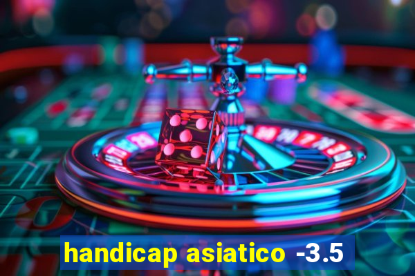 handicap asiatico -3.5