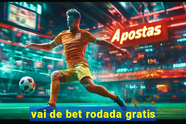 vai de bet rodada gratis