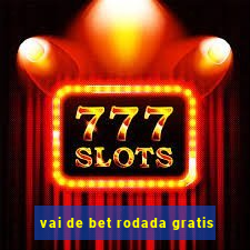 vai de bet rodada gratis