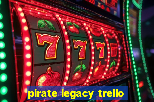 pirate legacy trello