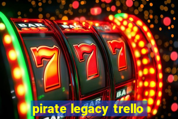 pirate legacy trello