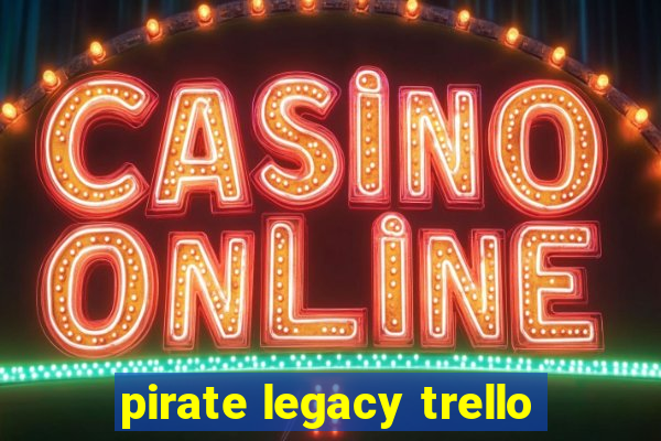 pirate legacy trello