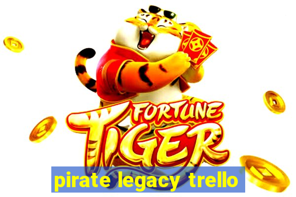 pirate legacy trello