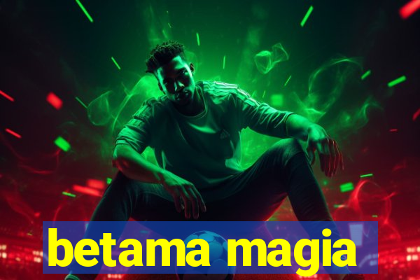 betama magia