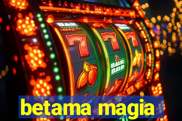 betama magia