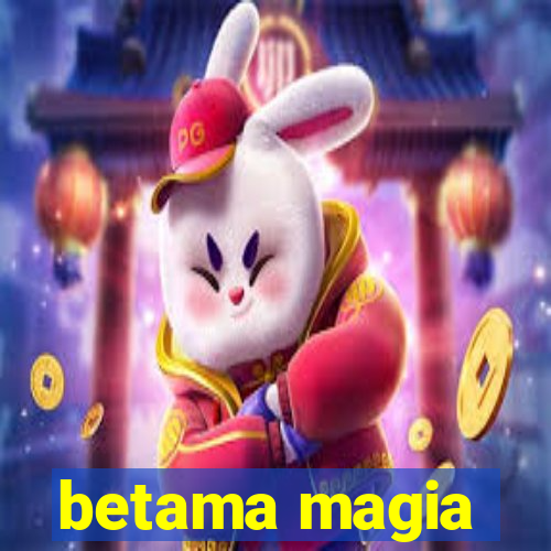 betama magia