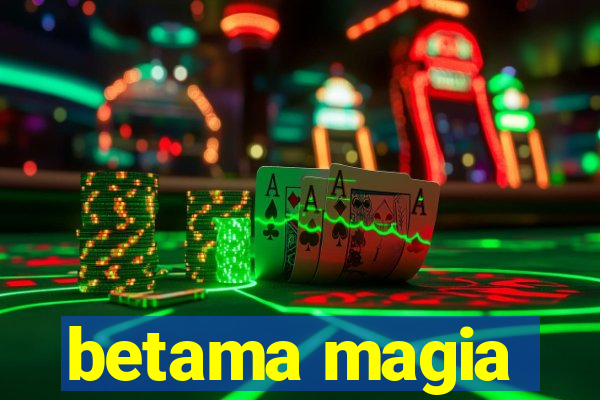 betama magia