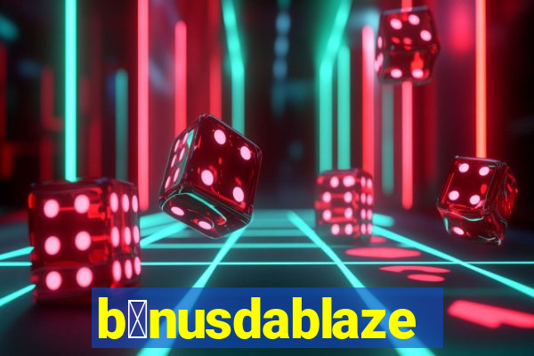 b么nusdablaze