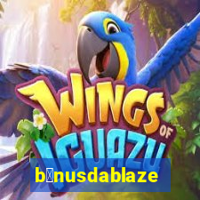 b么nusdablaze